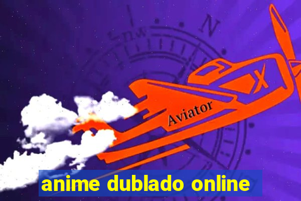 anime dublado online